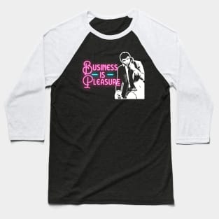 Business Is Pleasure Baseball T-Shirt